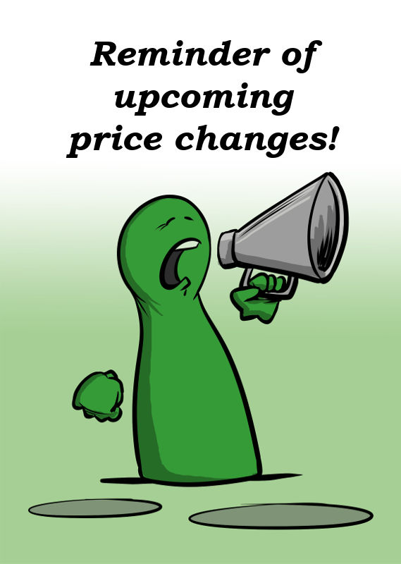 REMINDER OF UPCOMING PRICE CHANGES