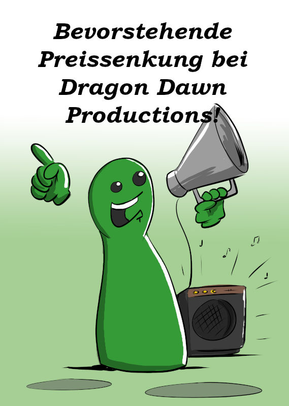 BEVORSTEHENDE PREISÄNDERUNG BEI DRAGON DAWN PRODUCTIONS