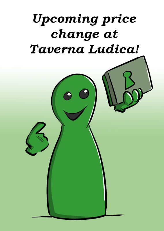 UPCOMING PRICE CHANGES AT TAVERNA LUDICA GAMES