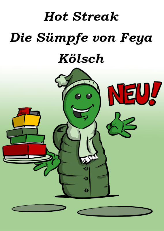 NEU: HOT STREAK, DIE SÜMPFE VON FEYA UND KÖLSCH