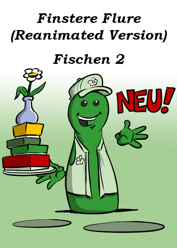 NEU: FINSTERE FLURE (REANIMATED) UND FISCHEN 2