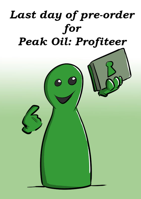 LAST DAY OF PRE-ORDER FOR PEAK OIL PROFITEER
