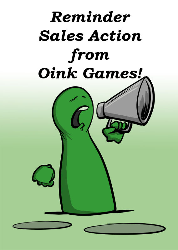REMINDER: SALES ACTIONS FROM OINK GAMES